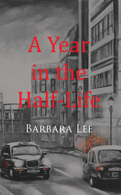 A Year in the Half-Life by Barbara Lee