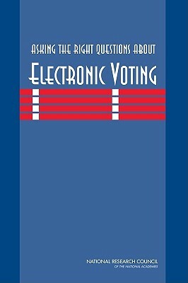 Asking the Right Questions about Electronic Voting by Division on Engineering and Physical Sci, Computer Science and Telecommunications, National Research Council