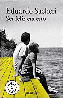 Ser feliz era esto by Eduardo Sacheri