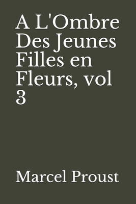 A L'Ombre Des Jeunes Filles en Fleurs, vol 3 by Marcel Proust