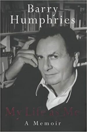 My Life As Me. A Memoir by Barry Humphries