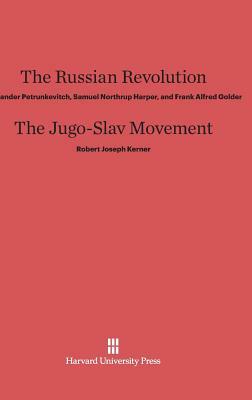 The Russian Revolution. The Jugo-Slav Movement by Robert Joseph Kerner