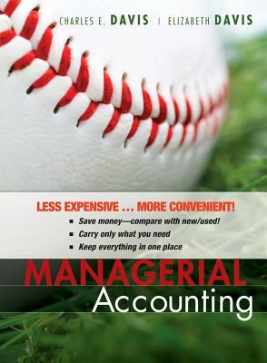Managerial Accounting, Binder-Ready Version by Elizabeth B. Davis, Charles E. Davis