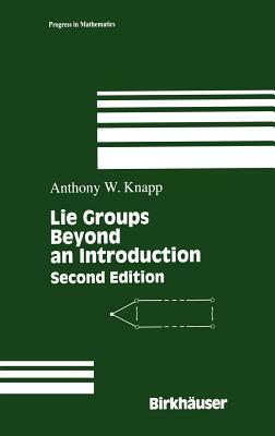 Lie Groups Beyond an Introduction by Anthony W. Knapp