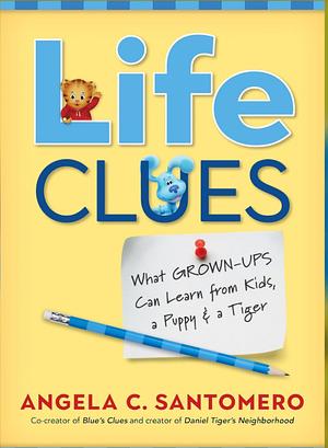 Life Clues: Unlocking the Lessons to an Exceptional Life by Angela C. Santomero