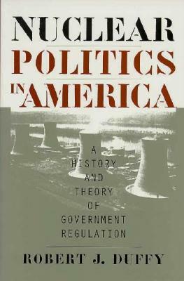 Nuclear Politics in America by Robert J. Duffy