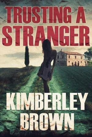 Trusting A Stranger by Kimberley Brown