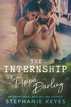 The Internship of Pippa Darling: An Enemies to Lovers Romance by Stephanie Keyes