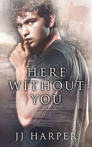 Here Without You by JJ Harper
