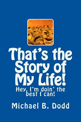 That's the Story of My Life! by Michael B. Dodd