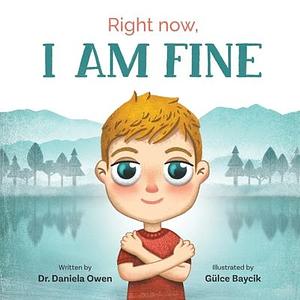 Right Now I Am Fine - An Anxiety Book for Kids Ages 3-8 that Teaches How to Overcome Worry and Stress with Practical Calming Techniques - A Children's Book that Helps Promote a Calm & Peaceful Mind by Daniela Owen, Daniela Owen