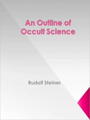 An Outline of Occult Science by Rudolf Steiner