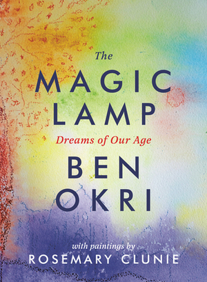 The Magic Lamp: Dreams of Our Age by Ben Okri