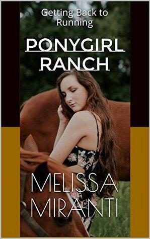 Ponygirl Ranch: Getting Back to Running by Melissa Miranti