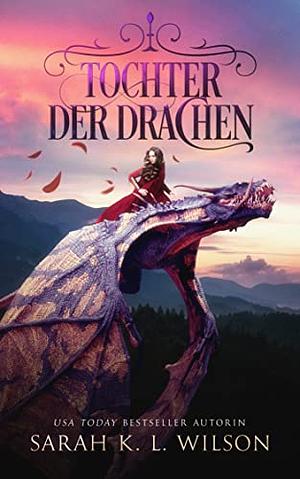 Tochter der Drachen by Sarah K.L. Wilson