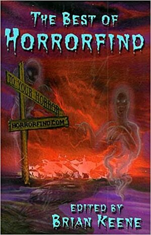 The Best of Horrorfind by Mark West, Michael Liamo, Monica J. O'Rourke, Holly Newstein, Michael T. Huyck Jr., Brad Gullickson, Nick Kaufmann, Sheri White, Michael Oliveri, Gerard Houarner, Geoff Cooper, Mark McLaughlin, John Pelan, Tom Piccirilli, Gene O'Neill, J.F. Gonzalez, Brian Keene, Weston Ochse