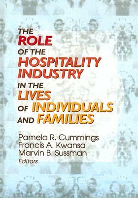 The Role of the Hospitality Industry in the Lives of Individuals and Families by Pamela R. Cummings, Marvin B. Sussman, Francis A. Kwansa