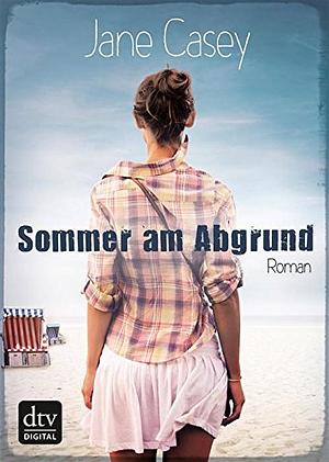 Sommer am Abgrund by Jane Casey