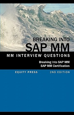 Breaking Into SAP MM: SAP MM Interview Questions, Answers, and Explanations (SAP MM Certification Guide) by Jim Stewart