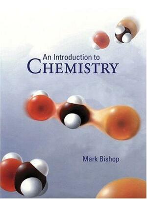 An Introduction to Chemistry by Mark Bishop