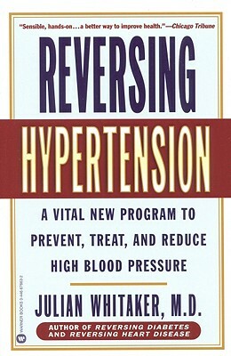 Reversing Hypertension: A Vital New Program to Prevent, Treat, and Reduce High Blood Pressure by Julian Whitaker