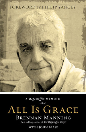 All Is Grace: A Ragamuffin Memoir by John Blase, Brennan Manning