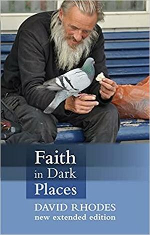 Faith in Dark Places by David Rhodes