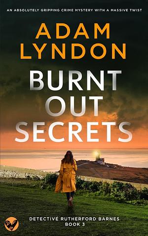 Burnt Out Secrets by Adam Lyndon