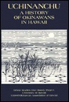 Uchinanchu: A History of Okinawans in Hawaii by Ethnic Studies Oral History Project