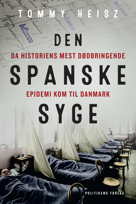 Den spanske syge - Historiens mest dødbringende epidemi kom til Danmark by Tommy Heisz