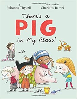 There's a Pig in My Class! by Johanna Thydell