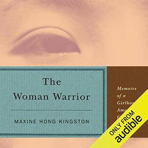 The Woman Warrior: Memoirs of a Girlhood Among Ghosts by Maxine Hong Kingston