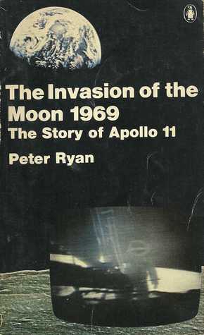 The Invasion of the moon, 1969: The story of Apollo 11 by Peter Ryan