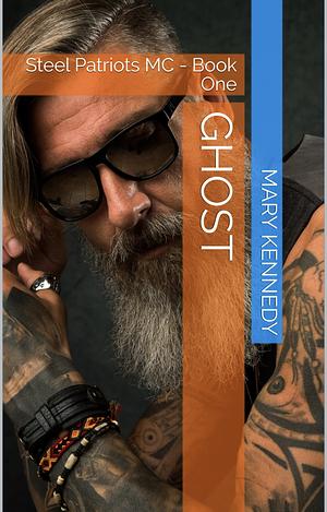 GHOST: Steel Patriots MC - Book One  by Mary Kennedy