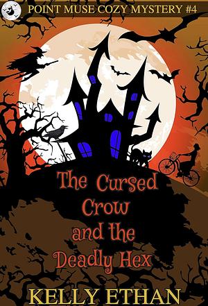 The Cursed Crow and the Deadly Hex by Kelly Ethan