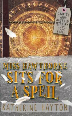 Miss Hawthorne Sits for a Spell by Katherine Hayton