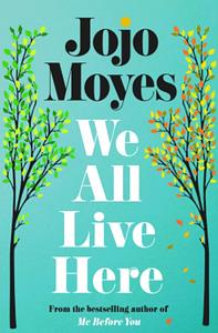 We All Live Here: A Novel by Jojo Moyes