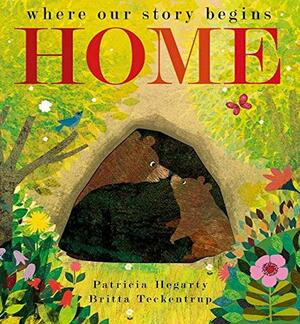 Home: where our story begins: 1 by Patricia Hegarty, Britta Teckentrup