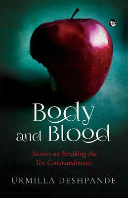 Body and Blood: Stories on Breaking the Ten Commandments by Urmilla Deshpande