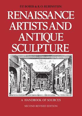 Renaissance Artists and Antique Sculpture: A Handbook of Sources by Ruth Rubinstein, Phyllis Bober