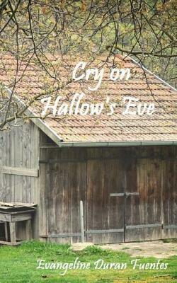 Cry on Hallow's Eve by Evangeline Duran Fuentes
