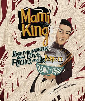 Mami King: How Ma Mon Luk Found Love, Riches, and the Perfect Bowl of Soup by Jacqueline Chio-Lauri