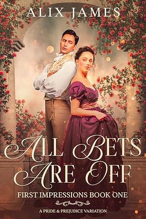 All Bets Are Off: A Pride and Prejudice Variation by Alix James