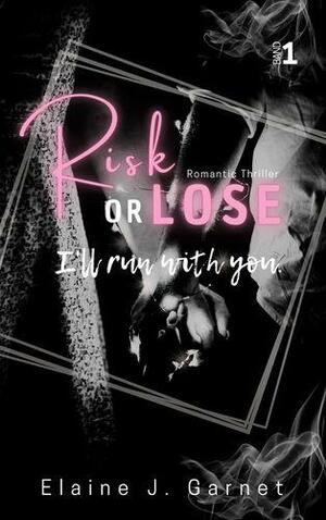 Risk or Lose: I'll run with you. by Elaine J. Garnet