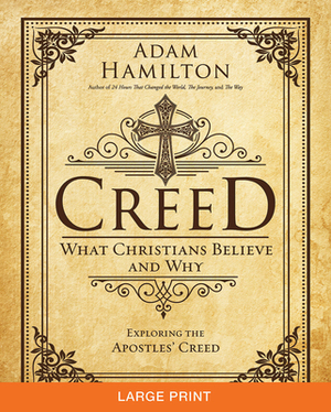 Creed [large Print]: What Christians Believe and Why by Adam Hamilton
