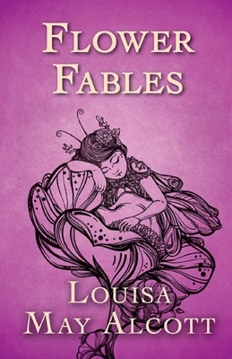 Flower Fables Illustrated by Louisa May Alcott