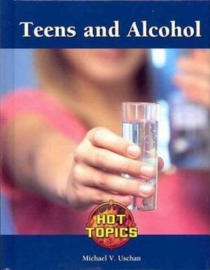 Teens and Alcohol by Greenhaven, Michael V. Uschan
