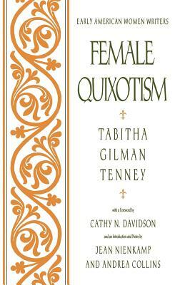 Female Quixotism: Exhibited in the Romantic Opinions and Extravagant Adventures of Dorcasina Sheldon by Tabitha Gilman Tenney