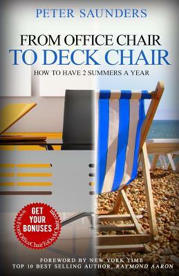 From Office Chair to Deck Chair: How to Have 2 Summers a Year by Peter Saunders