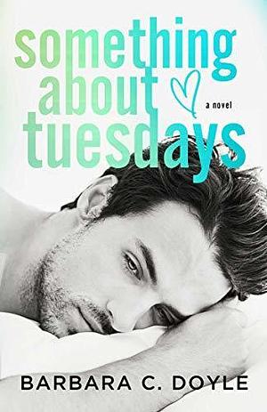 Something about Tuesdays by Barbara C. Doyle, Barbara C. Doyle